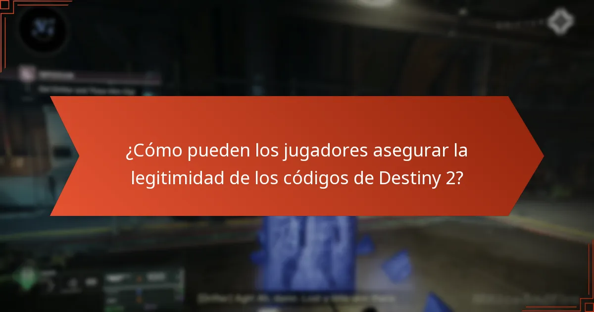 ¿Cómo pueden los jugadores asegurar la legitimidad de los códigos de Destiny 2?