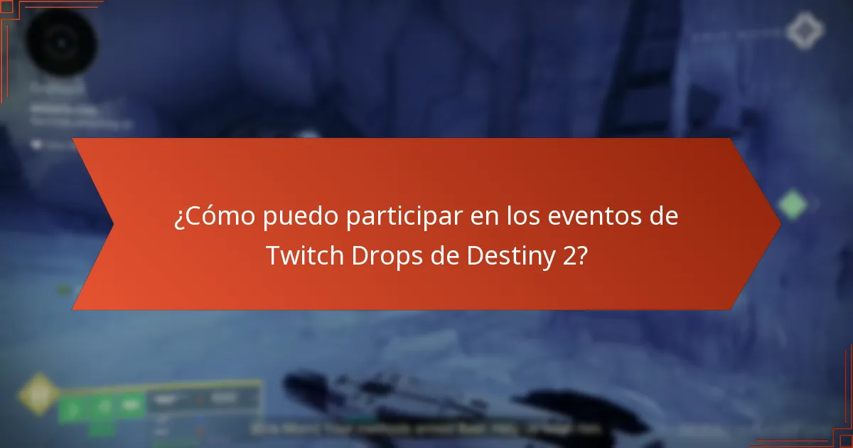 ¿Cómo puedo participar en los eventos de Twitch Drops de Destiny 2?