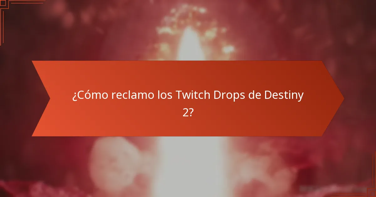 ¿Dónde puedo encontrar información sobre los Twitch Drops de Destiny 2?