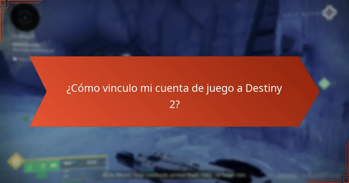 ¿Cómo vinculo mi cuenta de juego a Destiny 2?