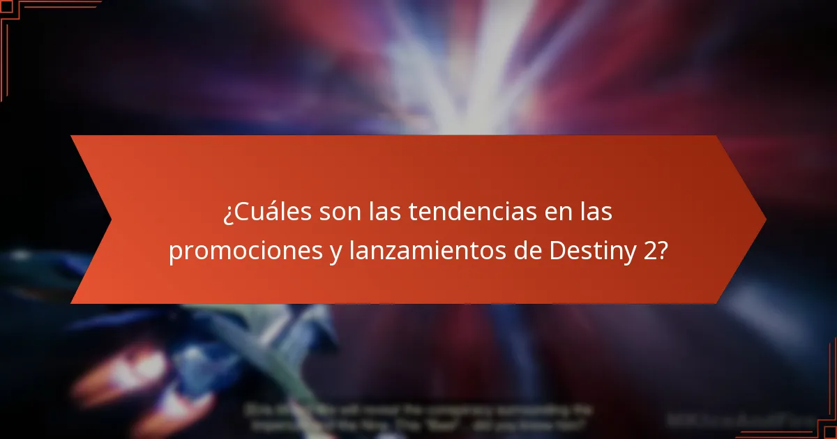 ¿Cuáles son las tendencias en las promociones y lanzamientos de Destiny 2?