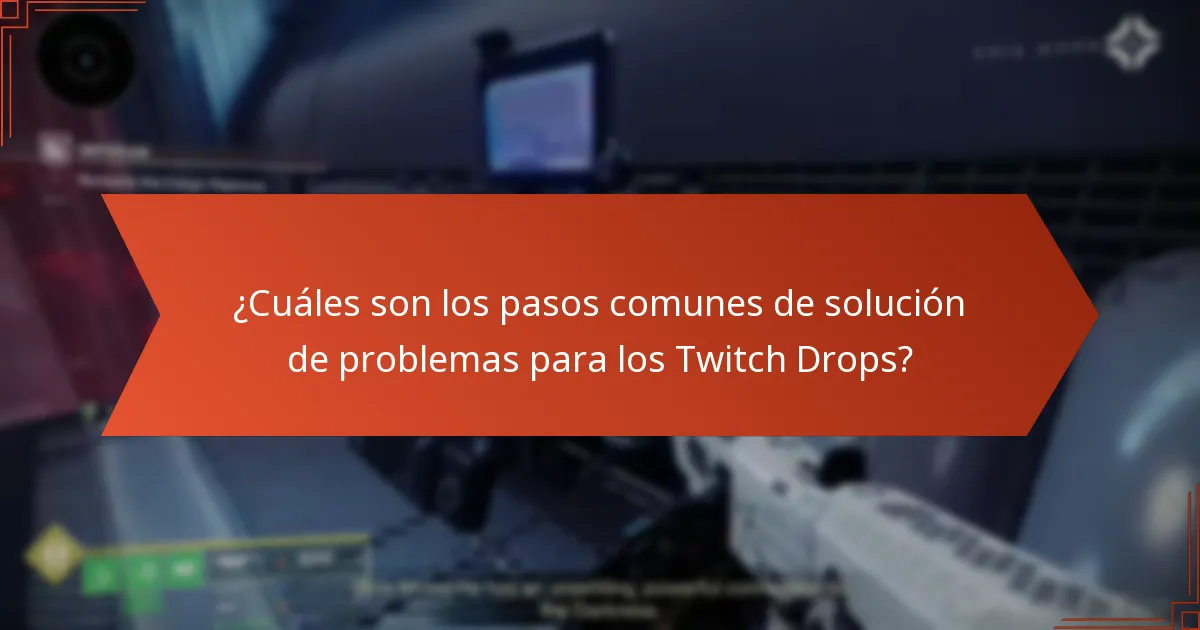 ¿Cuáles son los pasos comunes de solución de problemas para los Twitch Drops?
