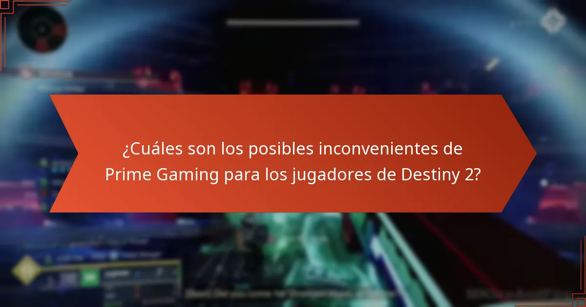 ¿Cuáles son los posibles inconvenientes de Prime Gaming para los jugadores de Destiny 2?