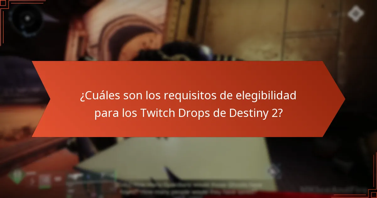 ¿Cuáles son los requisitos de elegibilidad para los Twitch Drops de Destiny 2?