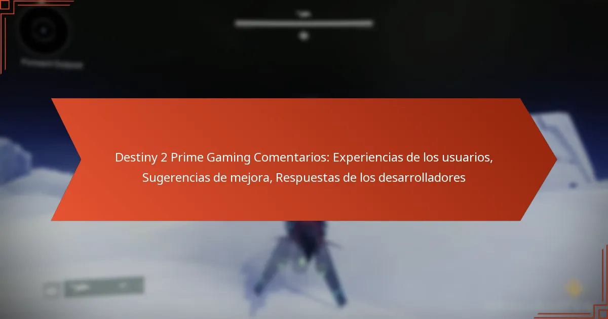 Destiny 2 Prime Gaming Comentarios: Experiencias de los usuarios, Sugerencias de mejora, Respuestas de los desarrolladores