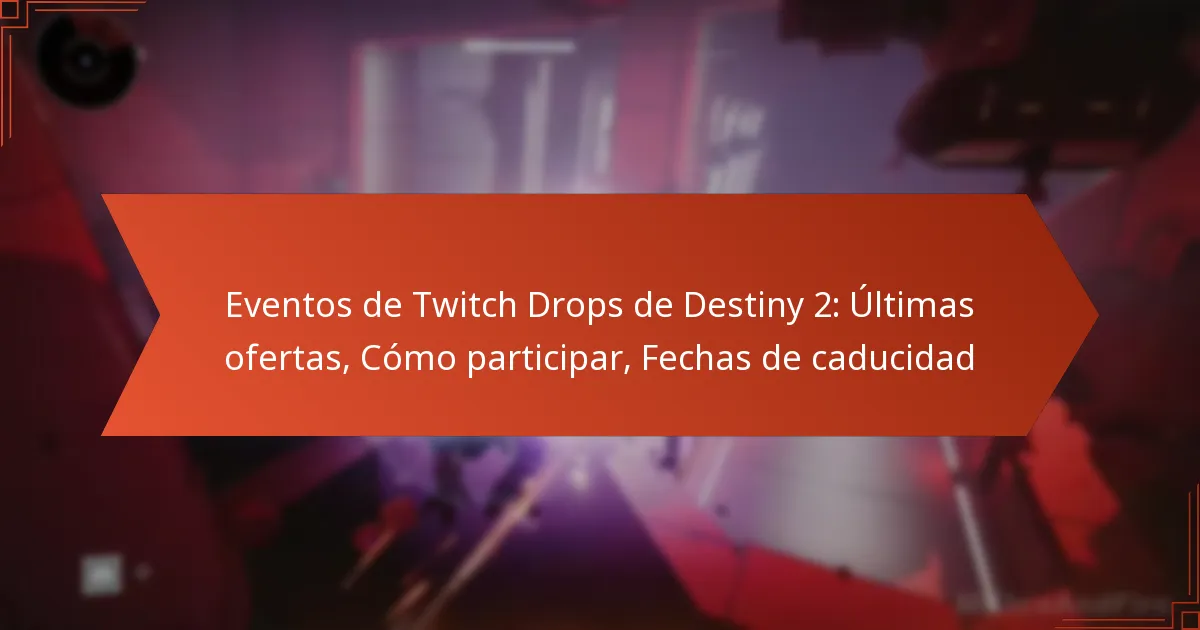 Eventos de Twitch Drops de Destiny 2: Últimas ofertas, Cómo participar, Fechas de caducidad