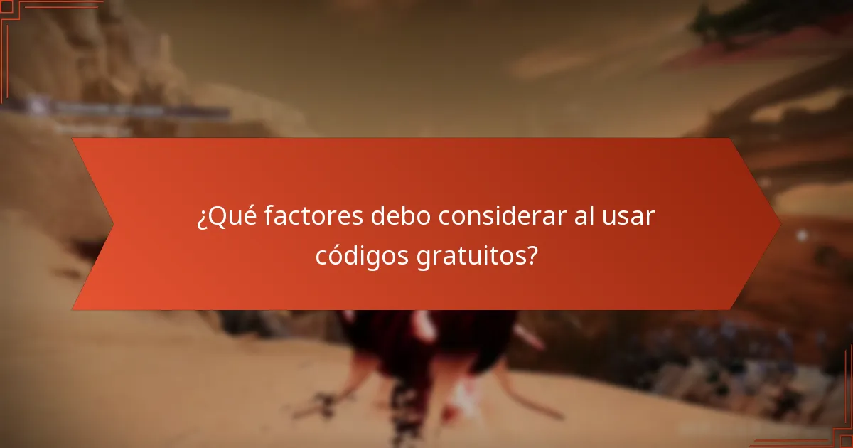 ¿Qué factores debo considerar al usar códigos gratuitos?